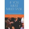 thumbnail image 1 of If You Must Multi-Task: Strategic Management for Project Managers, Coordinators, Entrepreneurs and Parents, 1 of 1