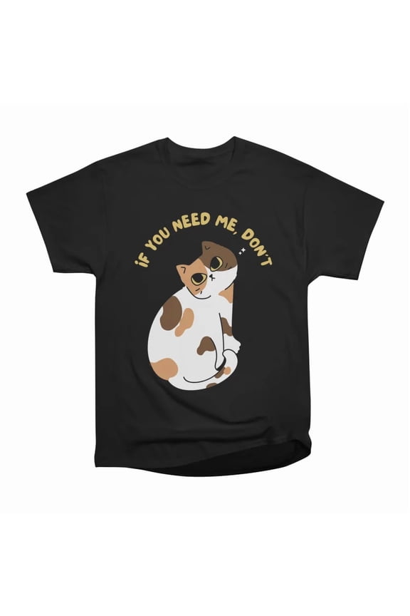 If You Need Me Dont T-Shirt Tee Gift For Him Merch For Her Apparel For Friend