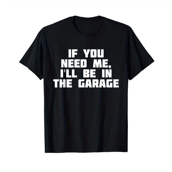 If You Need Me. I'll Be In The Garage Funny Work T-Shirt T-Shirt