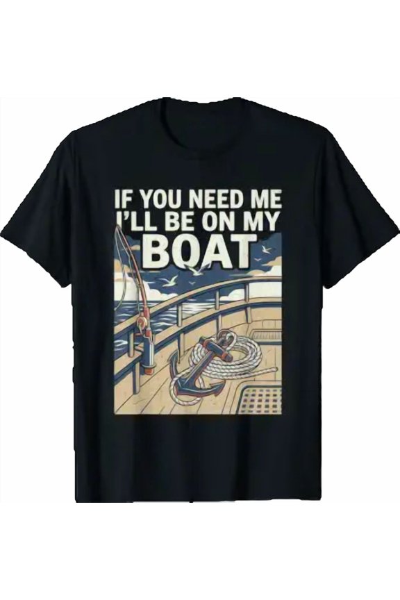 If You Need Me I'll Be On My Boat Lake Life Captain Crew T-Shirt