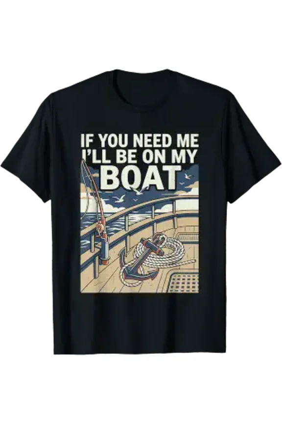 If You Need Me I'll Be On My Boat Lake Life Captain Crew T-Shirt