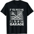 thumbnail image 1 of If You Need Me Ill Be In The Garage Car Funny Dad Mechanics T-Shirt, 1 of 4