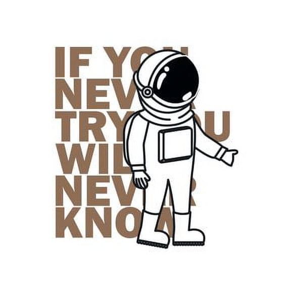 If You Never Try You Will Never Know - Home Art Inspirational Quotes Vinyl Wall Decal Design | 25" x 25" Removable Kids Bedroom Living Astronaut Cosmonaut Space Traveller Adhesive Decoration Sticker