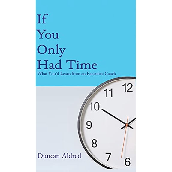 Pre-Owned If You Only Had Time: What Youd Learn from an Executive Coach Hardcover