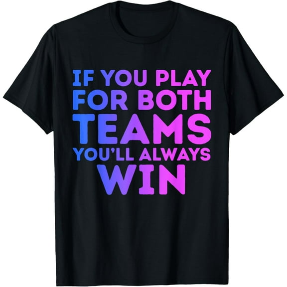 If You Play For Both You'll Always Win Funny Bisexual Humor T-Shirt100%cotton
