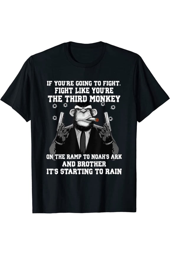 If You'Re Going To Fight Fight Like The Third Monkey Primate Jungle Ark Ark T-Shirt