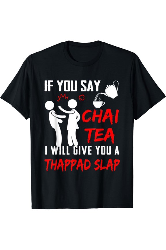 If You Say Chai Tea I Will Give You A Thappad Slap Chai T-Shirt, Unisex T-Shirt