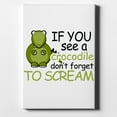 thumbnail image 1 of If You See A Crocodile, Don't Forget to Scream - 11" x 14" - Decorative Canvas Wall Art - White Edge - 5/8" Gallery Wrapped, 1 of 2