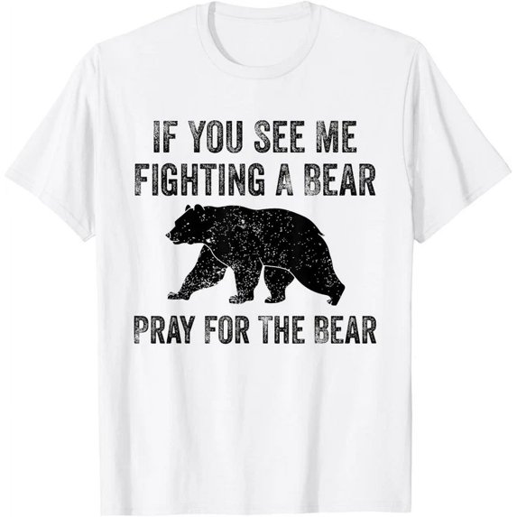 If You See Me Fighting A Bear - Pray For The Bear T-Shirt Unisex S-5XL Hot Trending Shirt, Vintage Birthday Gift