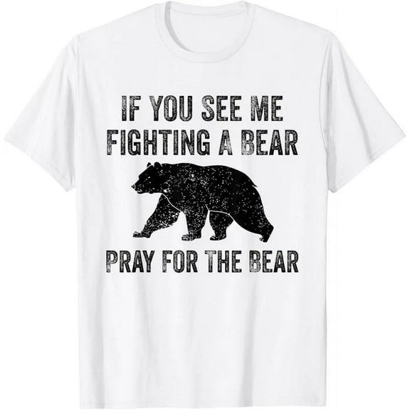 If You See Me Fighting A Bear - Pray For The Bear T-Shirt Unisex S-5XL Hot Trending Shirt, Vintage Birthday Gift