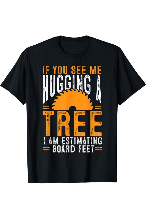 If You See Me Hugging A Tree Carpentry Woodwork Tools T-Shirt