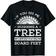 thumbnail image 1 of If You See Me Hugging A Tree Woodworking Lumberjack T-Shirt, 1 of 4