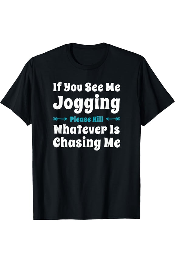 If You See Me Jogging Funny T Shirt T-Shirt