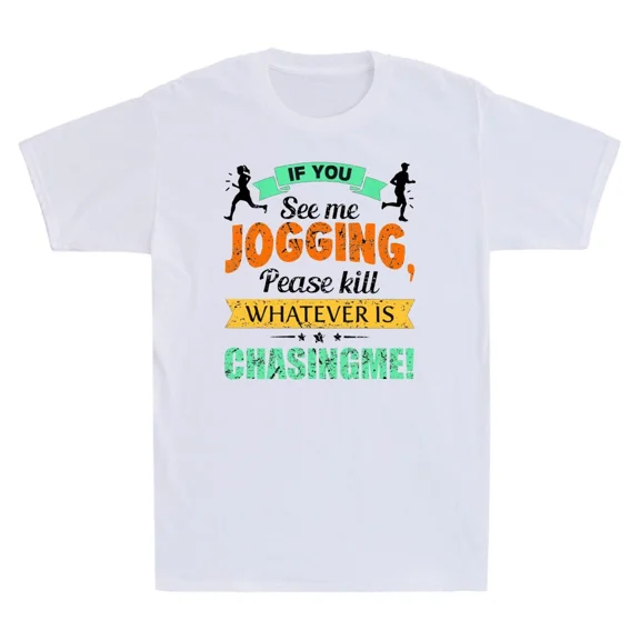 If You See Me Jogging Please Kill Whatever Is Chasing Me Funny Unisex T-Shirt