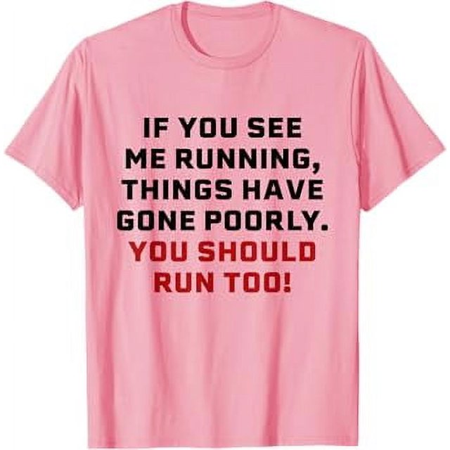 If You See Me Running Things Have Gone Poorly You Should Run TShirt