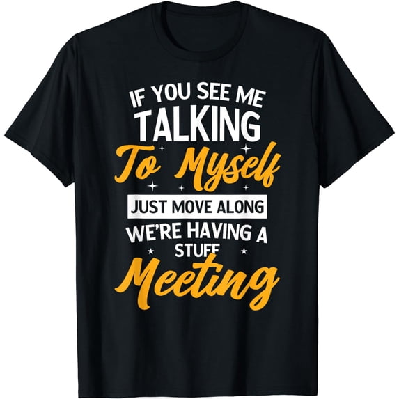 If You See Me Talking To Myself Funny Sarcasm Humor Saying T-Shirt