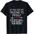 thumbnail image 1 of If You See Me Talking To Myself Just Move Along Funny Saying T-Shirt, 1 of 3