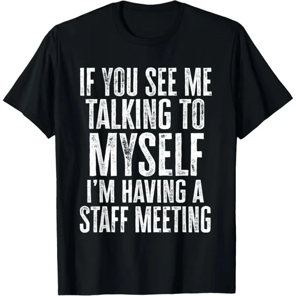 If You See Me Talking To Myself We're Having A Team Meeting Funny T-Shirt