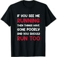 thumbnail image 1 of If You See me Running, Then Things Have Gone Poorly and You Funny Creative Graphic T-Shirt, 1 of 3