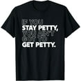 thumbnail image 1 of If You Stay Petty You Ain't Got To Get Petty Funny Saying T-Shirt, 1 of 3