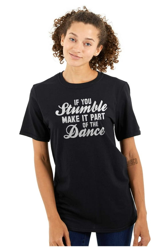 If You Stumble Dance Motivational Women's Graphic T Shirt Tees Brisco Brands L