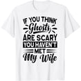 thumbnail image 1 of If You Think Ghosts Are Scary You Haven't Met My Wife T-Shirt, 1 of 3