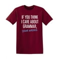 thumbnail image 1 of If You Think I Care About Grammar Your Wrong Sarcastic Funny Graphic T Shirt Adult Humor Fit Well Tee Christmas Apparel Gift Birthday Anniversary Novelty Premium Tshirt, 1 of 5