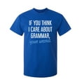 thumbnail image 1 of If You Think I Care About Grammar Your Wrong Sarcastic Funny Graphic T Shirt Adult Humor Fit Well Tee Christmas Apparel Gift Birthday Anniversary Novelty Premium Tshirt, 1 of 5