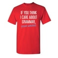thumbnail image 1 of If You Think I Care About Grammar, Your Wrong Sarcastic Humor Graphic Novelty Funny Youth T Shirt, 1 of 1