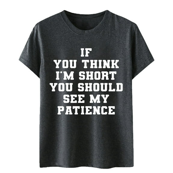 If You Think I M Short Funny Graphic Tee Women Casual Humor Novelty Shirt Summer Top Comfortable Blouse Streetwear