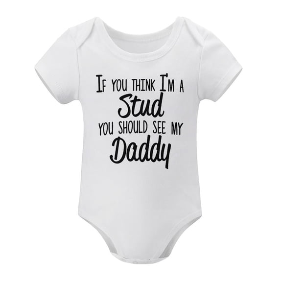 If You Think I’m A Stud, You Should See My Daddy - Funny Infant Baby Bodysuit White-style 3months