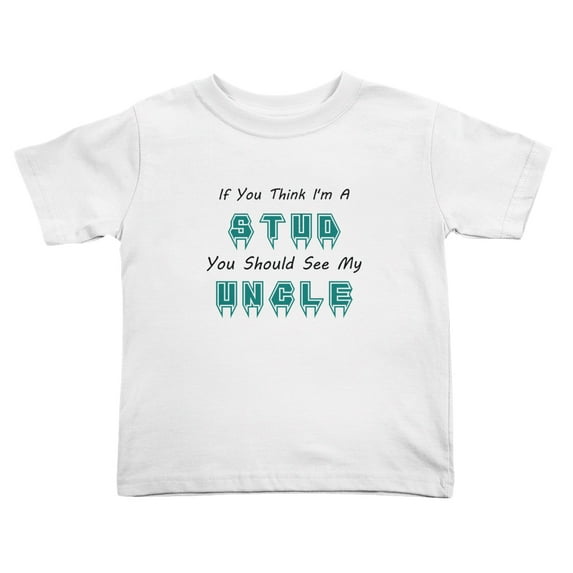 If You Think I'm A Stud You Should See My Uncle Cute Toddler T-Shirts for Boys Girls (White, 3T)