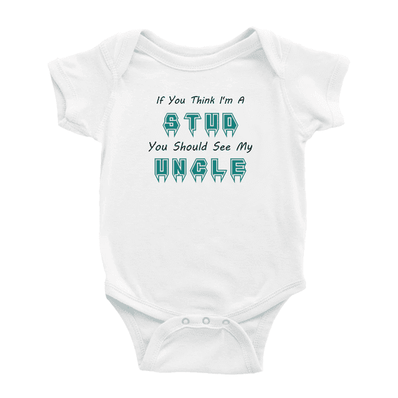 If You Think I'm A Stud You Should See My Uncle Funny Infant Clothes For Baby Girl