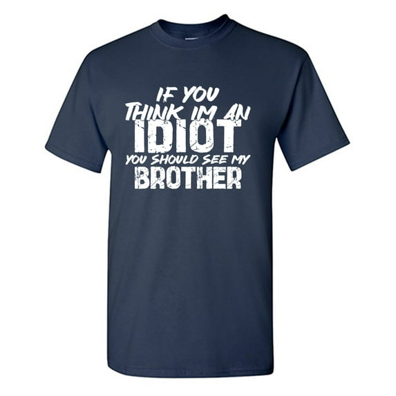 If You Think I'm An Idiot Sarcastic Humor Graphic Tees Gift For Mens Novelty Funny T Shirt