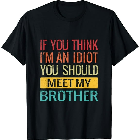 If You Think I'm An idiot You Should Meet My Brother Vintage Gifts Men Women T-shirt