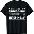 thumbnail image 1 of If You Think I'm Awesome Meet My Sister In Law T-Shirt, 1 of 4