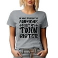 thumbnail image 1 of If You Think I'm Awesome, Meet My Twin Sister, Funny Twins or Girl Sibling Themed, Heather Grey T-Shirt, 2XL, 1 of 5