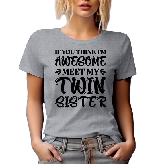 If You Think I'm Awesome, Meet My Twin Sister, Funny Twins or Girl Sibling Themed, Heather Grey T-Shirt, Small