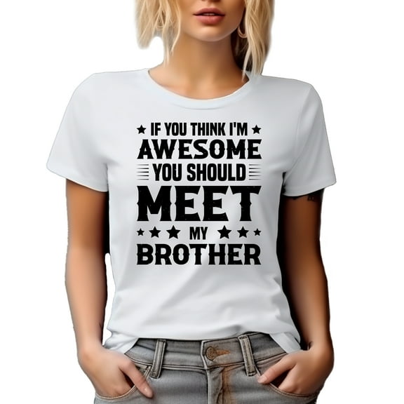 If You Think I'm Awesome, You Should Meet My Brother, Funny Older or Younger Boy Sibling, White T-Shirt, 2XL