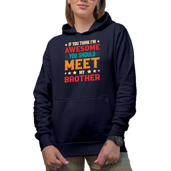 If You Think I'm Awesome, You Should Meet My Brother - Funny Younger or Older Boy Sibling, Navy Blue Hooded Sweatshirt or Hoodie, XL
