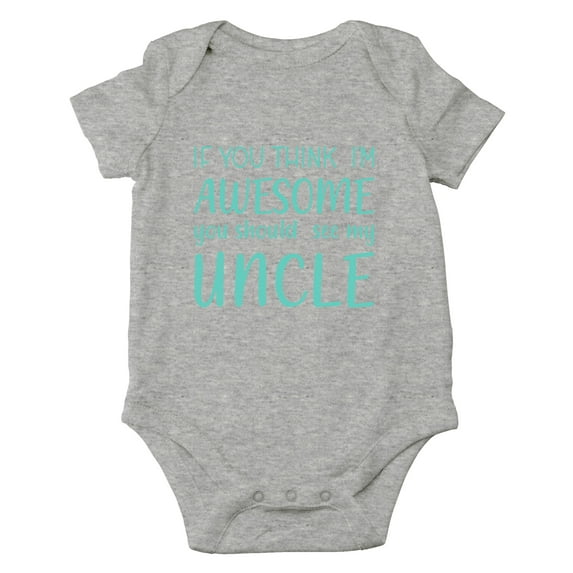 If You Think I'm Awesome You Should See My Uncle - Awesome One-Piece Infant Baby Bodysuit