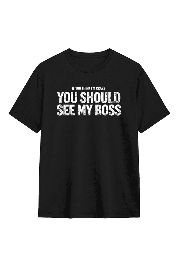 If You Think I'm Crazy You Should See My Boss Retro Graphic Tee For Men And Women, Funny Work Cotton Short Sleeves T-Shirt