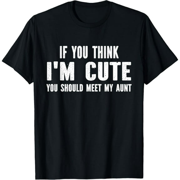 If You Think I'm Cute You Should See My Aunt T-Shirt TShirt