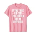 thumbnail image 1 of If You Think I'm Cute You Should See My Boyfriend T-Shirt Funny Quote Gift Girlfriend, 1 of 4