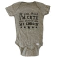 thumbnail image 1 of If You Think I'm Cute You Should See My Cousin Funny Baby Bodysuit - Cousins Baby Bodysuit - Grey, 1 of 2