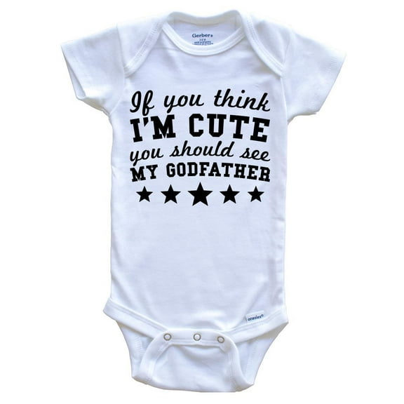 If You Think I'm Cute You Should See My Godfather Funny Baby Bodysuit - Godchild Baby Bodysuit, 0-3 Months White