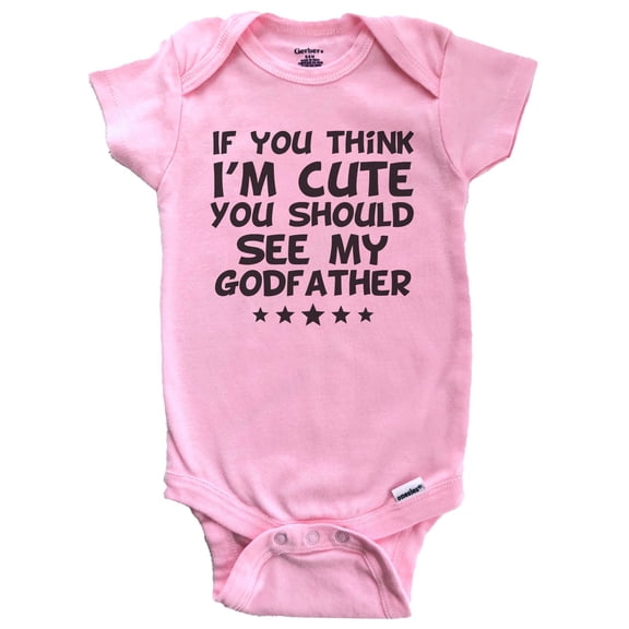 If You Think I'm Cute You Should See My Godfather Funny Baby Bodysuit (Pink), 0-3 Months