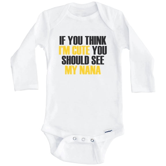 If You Think I'm Cute You Should See My Nana Funny Grandchild One Piece Baby Bodysuit (Long Sleeve), 0-3 Months White