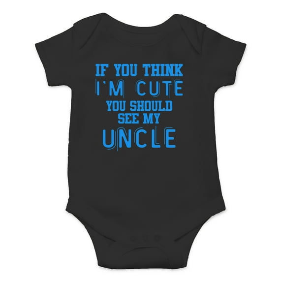 If You Think I'm Cute You Should See My Uncle - Cute One-Piece Infant Baby Bodysuit