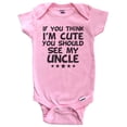 thumbnail image 1 of If You Think I'm Cute You Should See My Uncle Funny Baby Bodysuit (Pink), 0-3 Months, 1 of 2